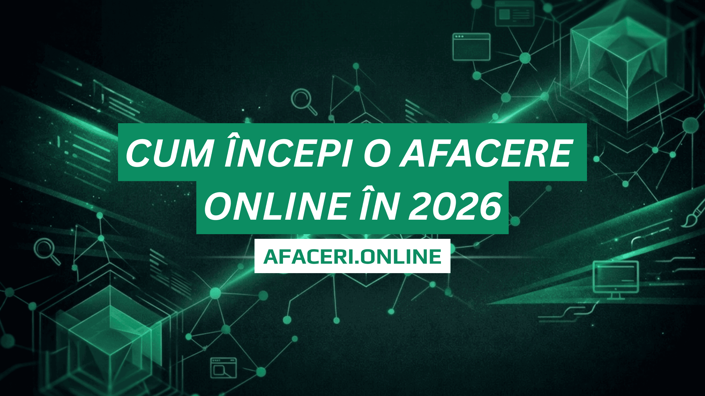 Cum începi o afacere online în 2026: Ghid complet pas cu pas pentru începători