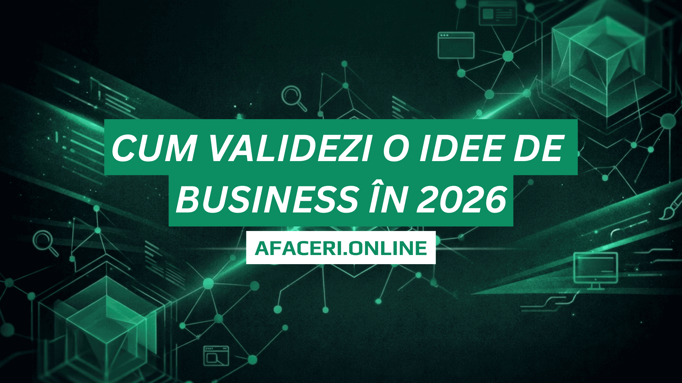 Cum validezi o idee de business în 2026